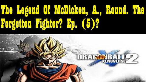 The Legend Of McDicken, A., Round. The Forgotten Fighter? Ep. (5)?