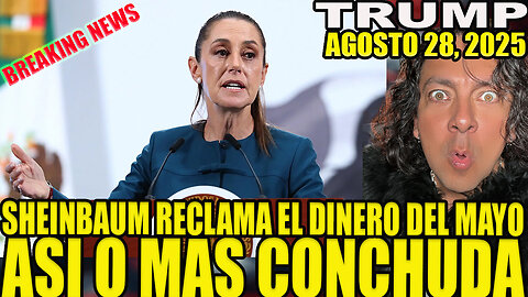 SHEINBAUM PIDE LOS $15 BILLONES QUE TRUMP LE QUITARÁ AL MAYO ZAMBADA