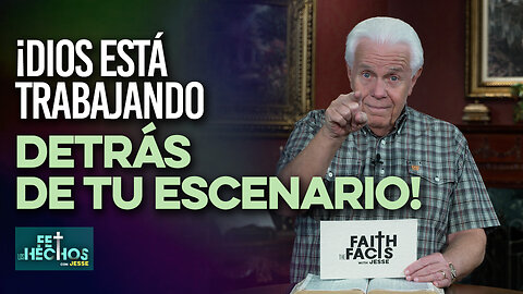 FE LOS HECHOS CON JESSE: ¡DIOS ESTÁ TRABAJANDO DETRÁS DE TU ESCENARIO!