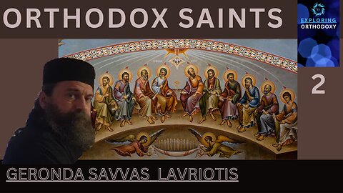 SAINTS 2. Exploring Orthodoxy, with Geronda Savvas Lavriotis and Ms. Elli.
