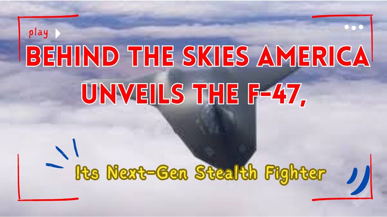 Behind the Skies: America Unveils the F-47