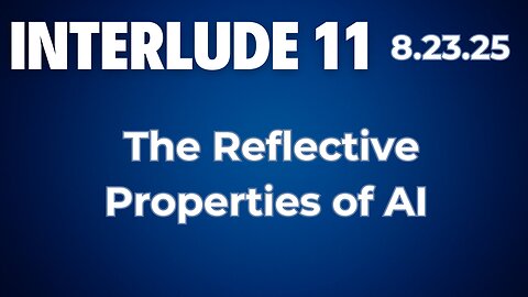 Interlude 11 | 8.23.25 | The Reflective Properties of AI | a narcissistic approach to intelligence