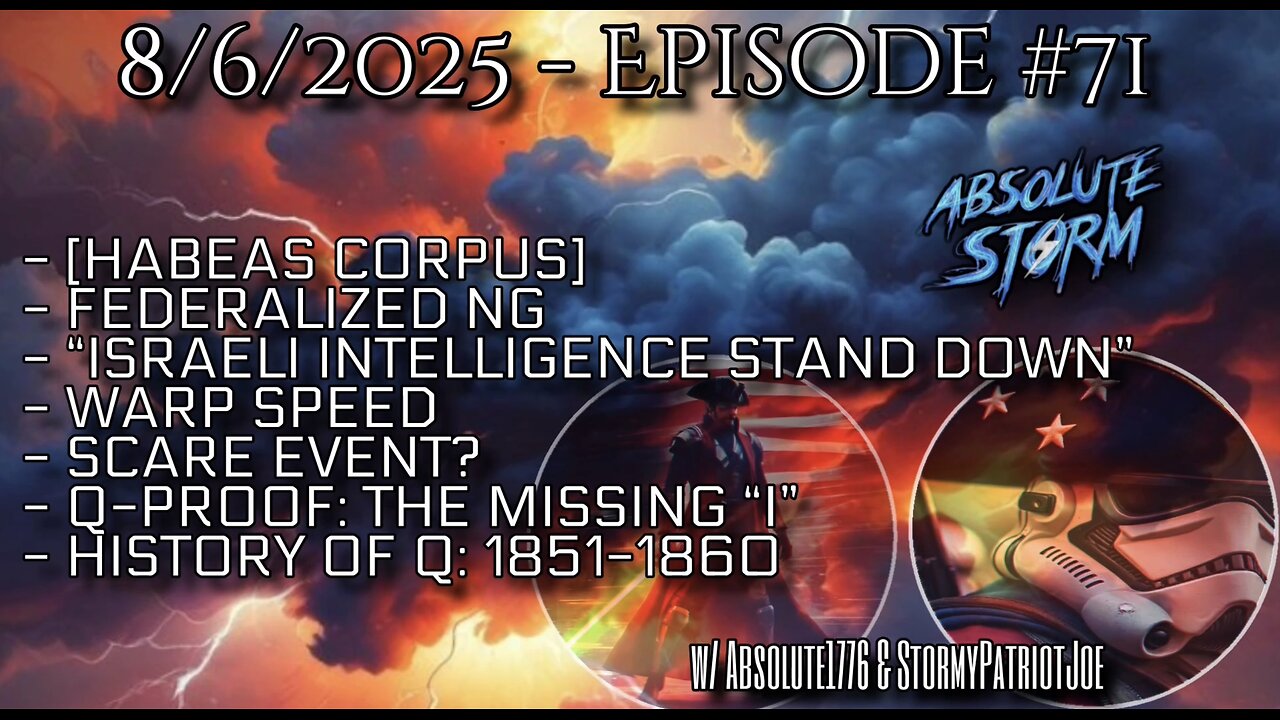 Absolute Storm Ep 71 8/6/25 10pm EDT Habeas Corpus|NG in DC|Israel Stand Down|Q-Proof|History Of Q