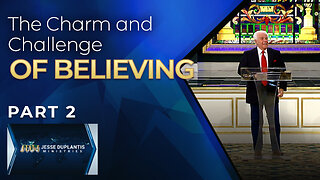 The Charm And Challenge Of Believing, Part 2