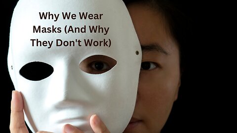 Why we wear masks and why they don’t work