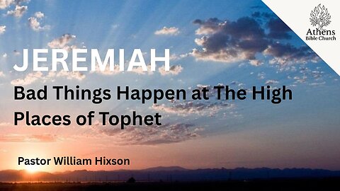 Evil Happens at The High Places of Tophet | Jeremiah 8 | Pastor William Hixson