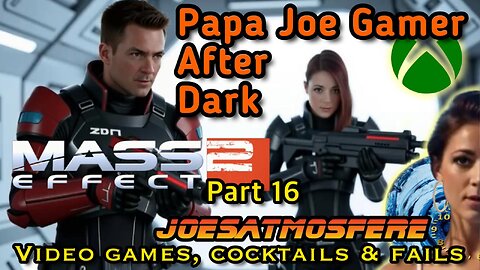Papa Joe After Before Dark: Mass Effect 2 Part 16, Cocktails & Fails!