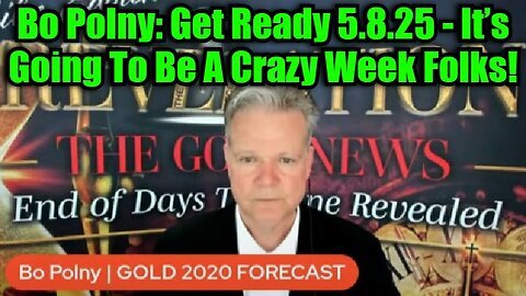 Bo Polny- Get Ready 5.8.25 - It’s Going To Be A Crazy Week Folks!