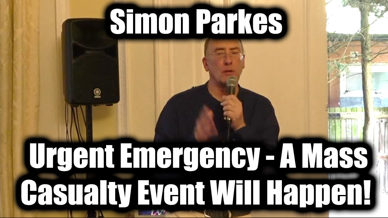 Simon Parkes Urgent Emergency - A Mass Casualty Event Will Happen!