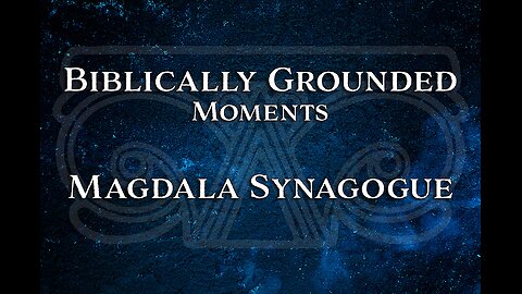 Biblically Grounded Moments | The Magdala Synagogue