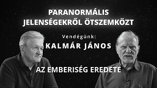PARANORMÁLIS JELENSÉGEKRŐL ÖTSZEMKÖZT - AZ EMBERISÉG EREDETE - Vendégünk: Kalmár János