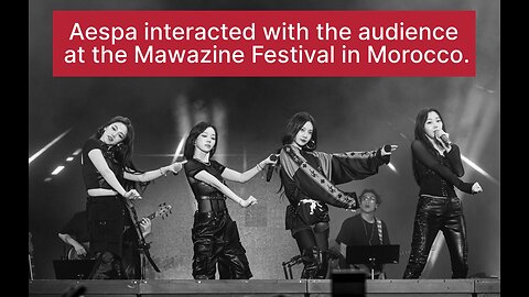 Aespa interacted with the audience at the Mawazine Festival in Morocco