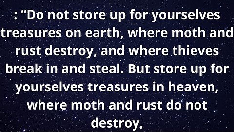 "Store your treasures not on earth, where they are lost, but in heaven, where they remain eternal."