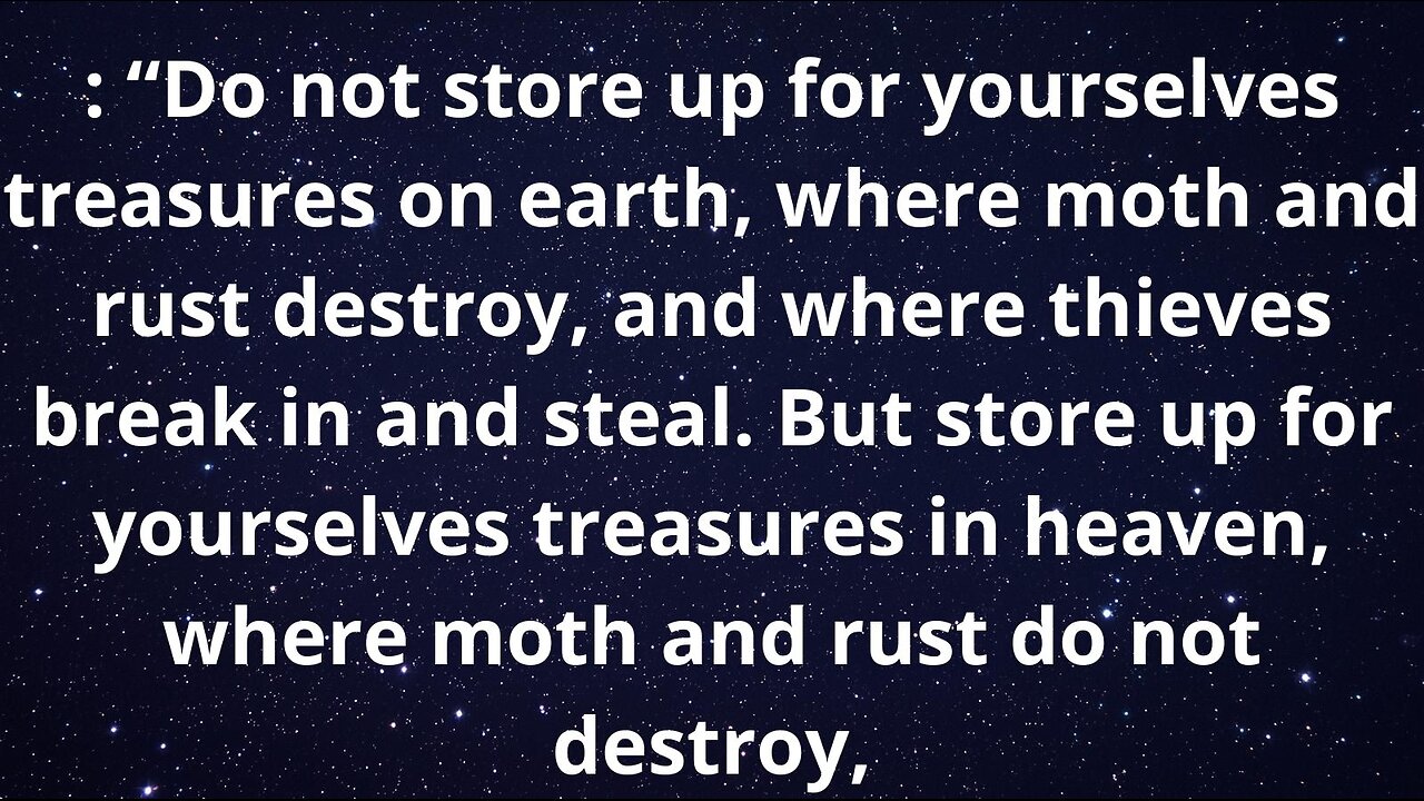 "Store your treasures not on earth, where they are lost, but in heaven, where they remain eternal."