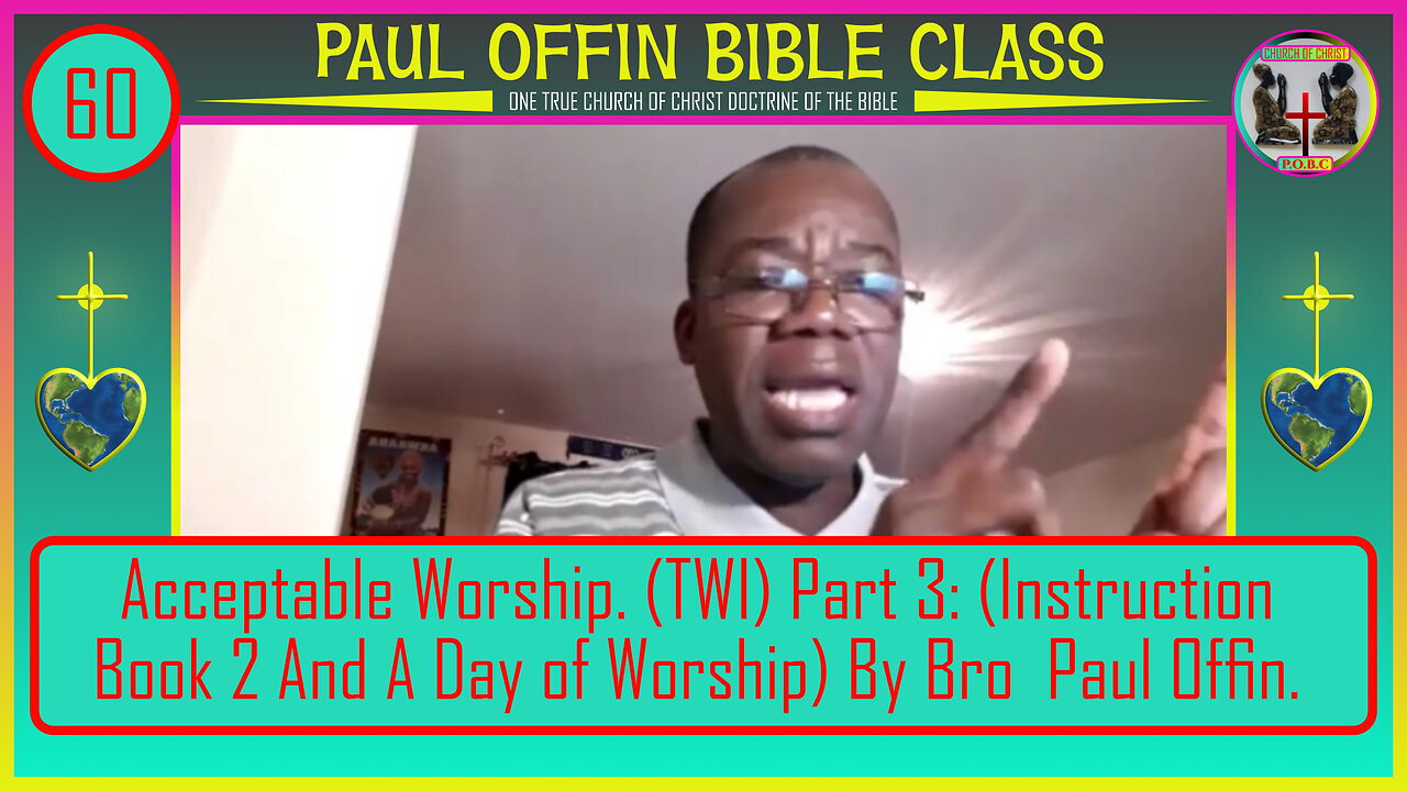 60| Acceptable Worship (TWI) Part 3 Instruction Book 2 And A Day of Worship By Bro Paul Offin.