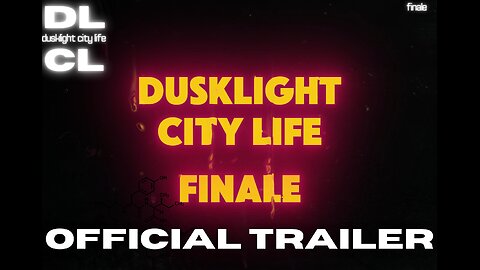Dusklight City Life Finale OFFICIAL TRAILER