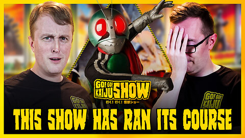 This Show Has Ran Its Course | Go! Go! Kaiju Show #209