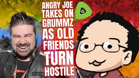 Angry Joe Takes on Grummz, As Old Friends Turn Hostile