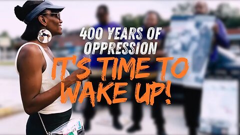 400 Years of Oppression _ It’s Time to Wake Up!