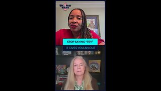 Stop saying TRY - it gives you an out