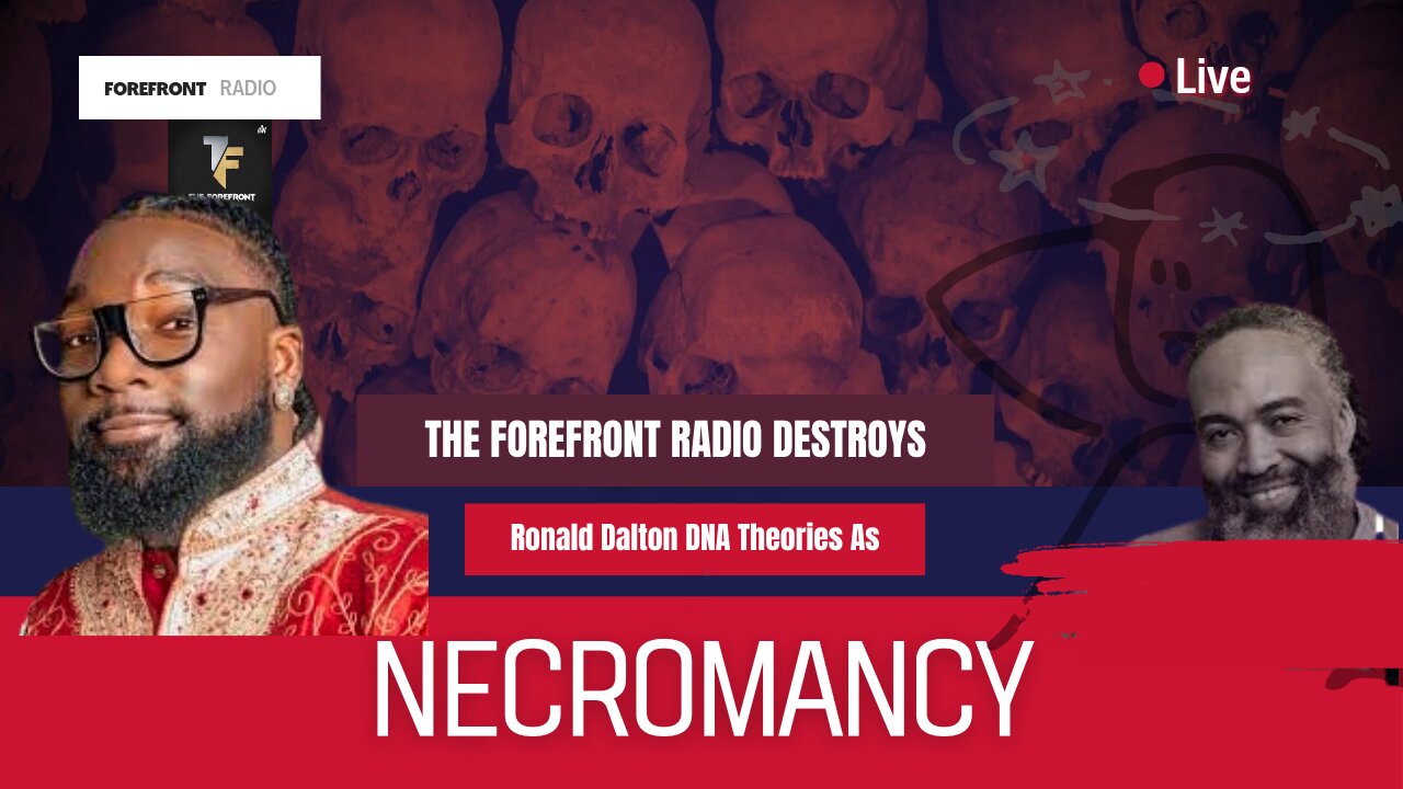 THE FOREFRONT RADIO DESTROYS RONALD DALTON DNA THEORIES AS NECROMANCY