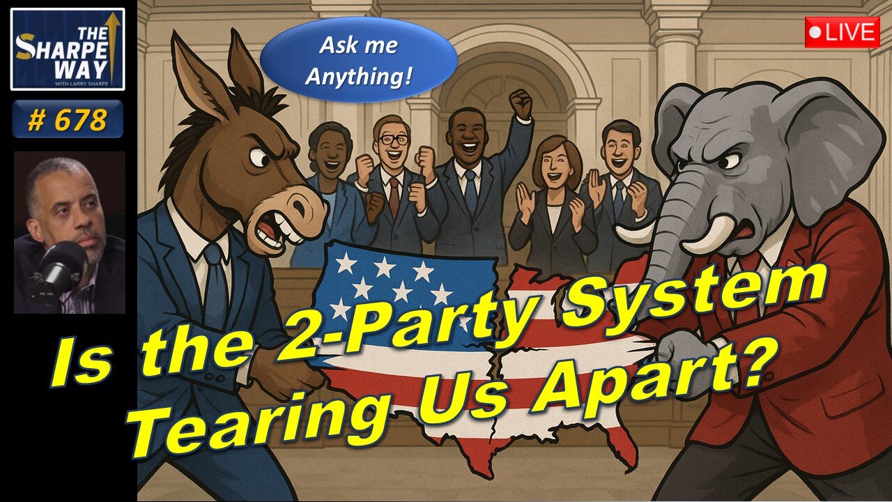 Sharpe Way No. 678!🔴Is the 2-Party System Tearing Us Apart? 🇺🇸 LIVE Ask Me Anything!