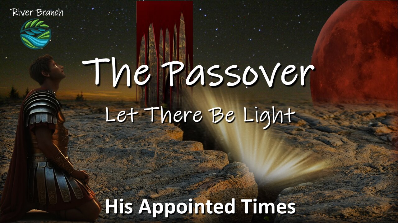 The Passover - Let There Be Light | Spring Appointed Times 2025