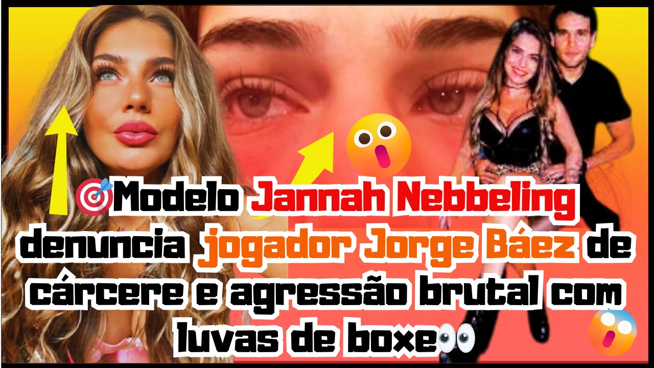 🔥ESCÂNDALO! #JannahNebbeling acusa #JorgeBáez de cárcere e agressão brutal com luvas de boxe nossa!.