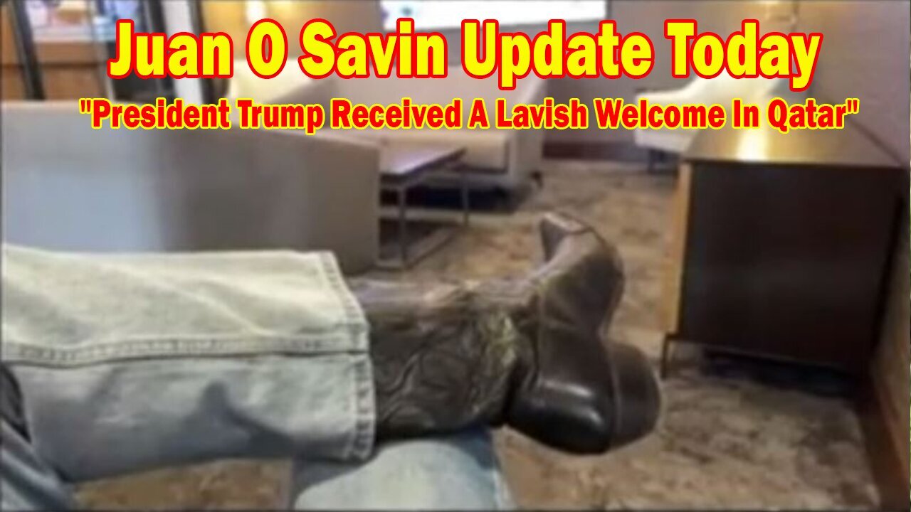 Juan O Savin Update Today May 15: "President Trump Received A Lavish Welcome In Qatar"