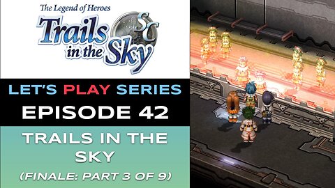 The Legend of Heroes: Trails in the Sky SC (Steam) - Ep 42/48 - Let’s Play Series - Full Gameplay