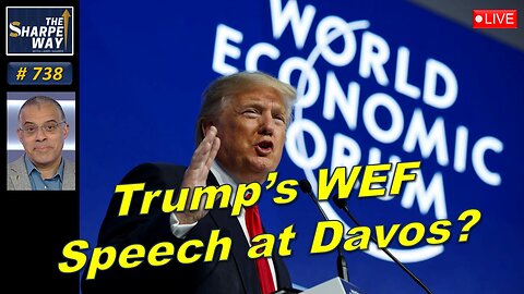 Sharpe Way No. 738! Trump's WEF Speech at Davos? LIVE Discussion!