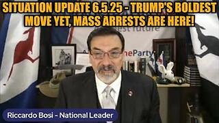 Riccardo Bosi: Situation Update 6.5.25 - Trump's Boldest Move Yet, Mass Arrests Are Here!