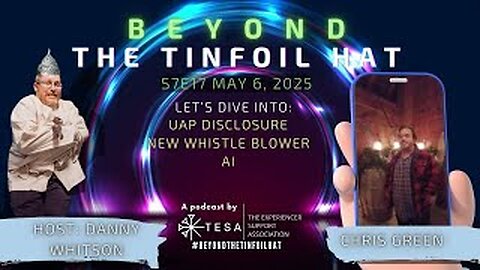 Beyond The Tin Foil Hat_ S07E17- May 6,2025- Chris Green