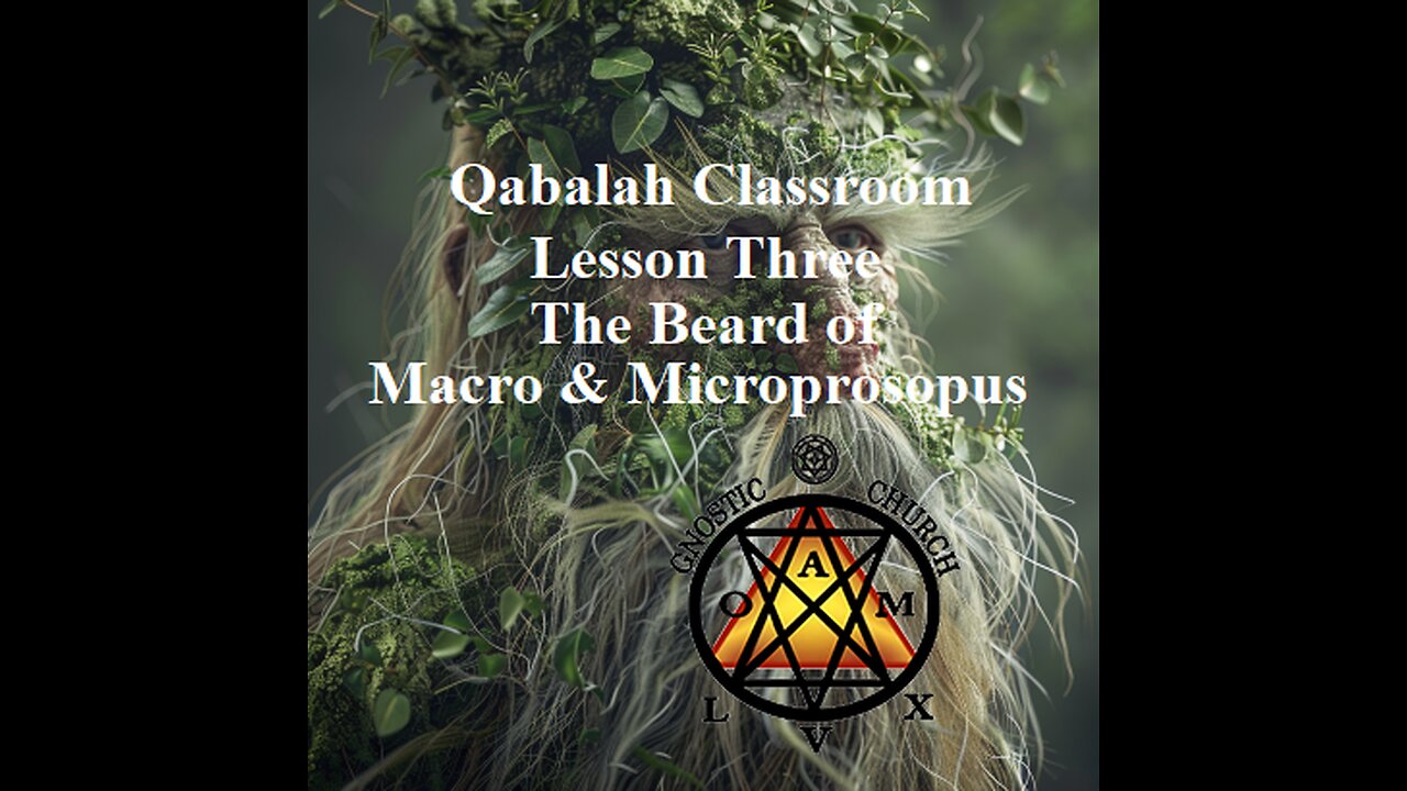 Qabalah Classroom Lesson 3 - Beard of the Macro & Microprosopus