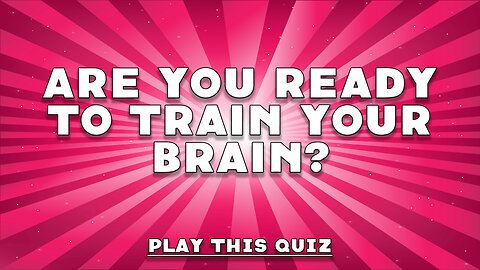 Quiz For Your Brain