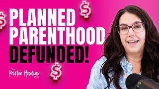 It’s Law: Planned Parenthood Defunded - For Now... Here’s How We Win For Good | Ep.31