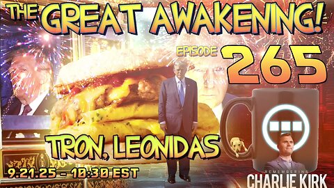 🚨9.21.25 - 10:30 EST | The Great Awakening Show! - 265 - Tron & Leonidas🚨