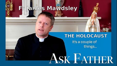 Fr. James Mawdsley. ~Sermon On The Holocaust Lie.