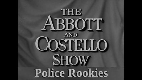 The Abbott and Costello Show - "Police Rookies"