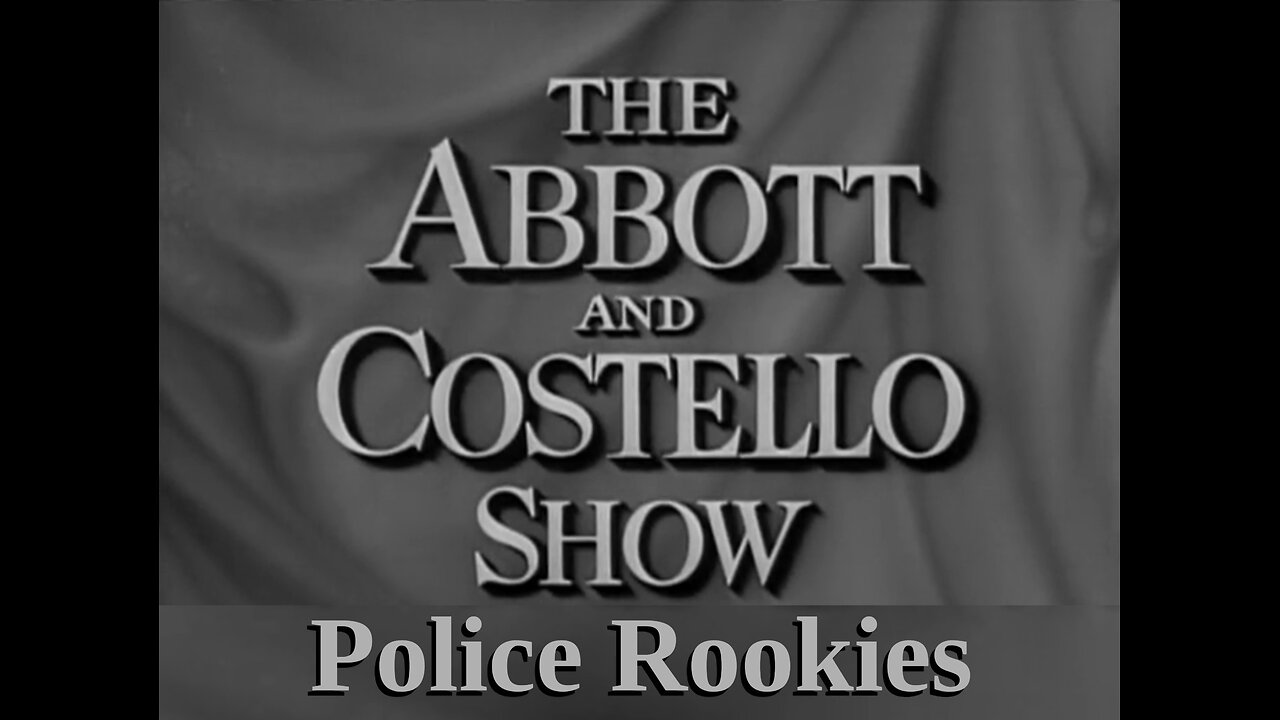 The Abbott and Costello Show - "Police Rookies"