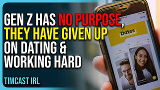 Gen Z Has No Purpose, They Have Given Up On Dating & Working Hard