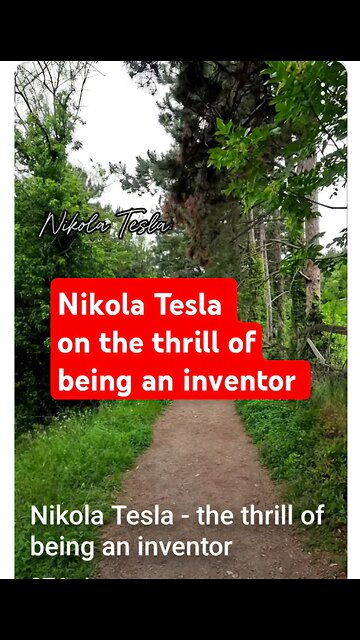 Nikola Tesla - the thrill of being an inventor