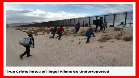 True Crime Rates of Illegal Aliens Go Underreported - 5/27/25