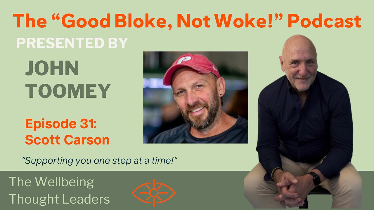 "Good Bloke, Not Woke!" Podcast Episode 31 - Scotty Carson