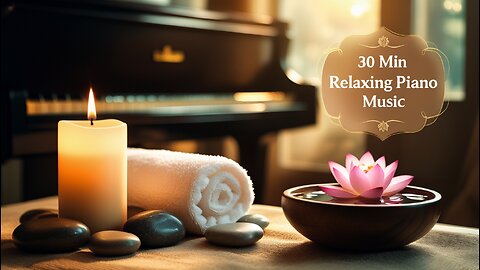 30 Min Deep Relaxing Music 🎹 | Meditation, Piano & Spa Music 🧘‍♀️ | Stress Relief & Calm 🌊
