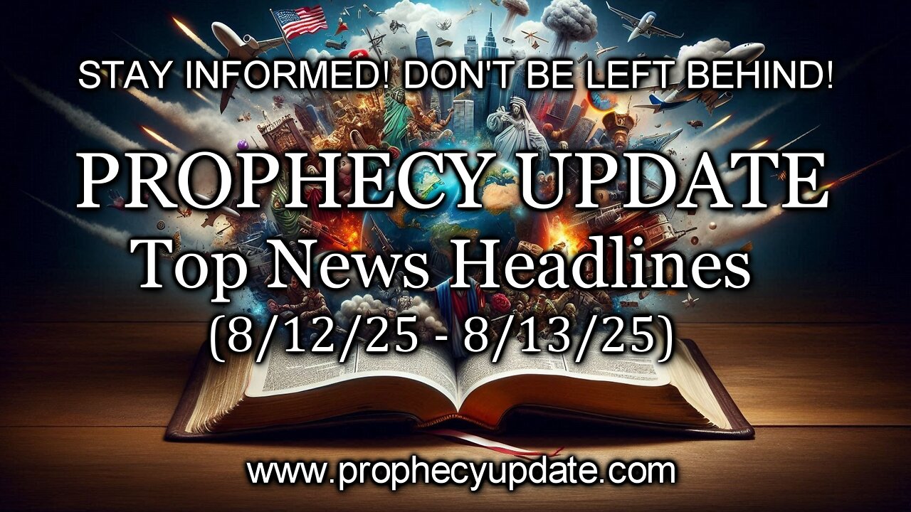Prophecy Update Top News Headlines - (8/12/25 – 8/13/25)