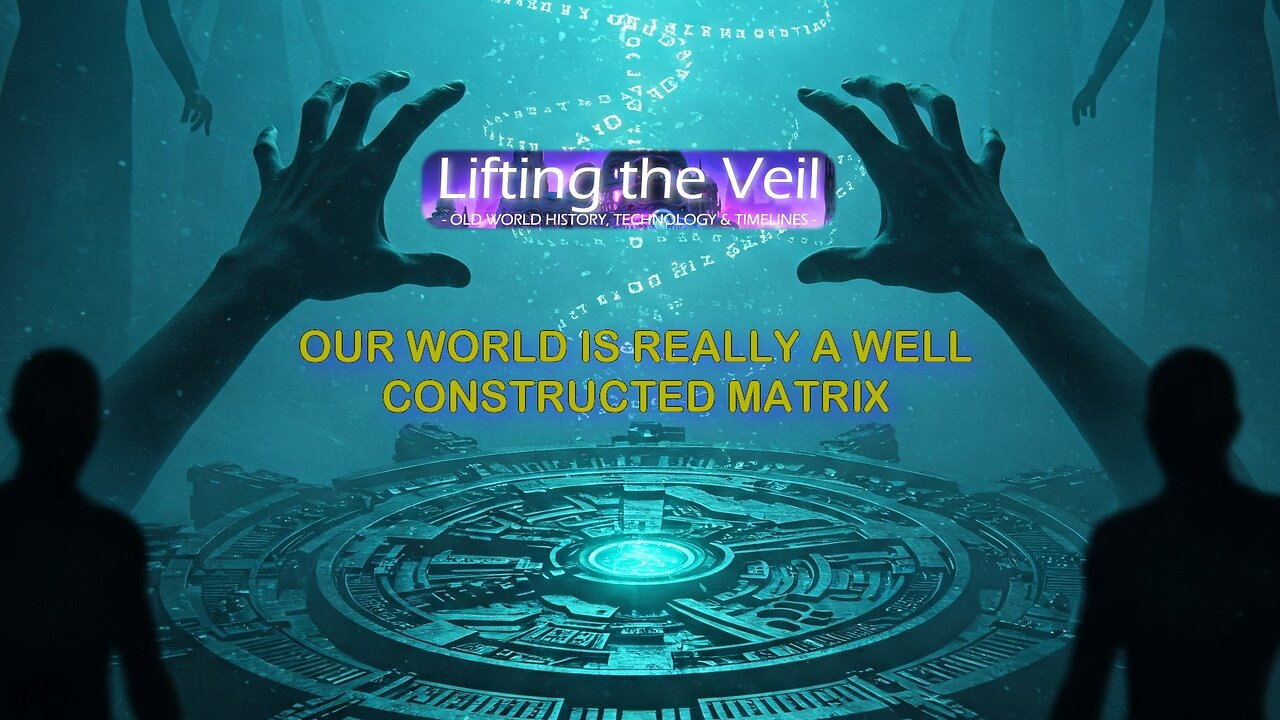 Ep 2: Lifting the Veil - Our World is a Well-Constructed Matrix.