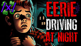 Eerie Driving at Night | 4chan /x/ Paranormal Greentext Stories Thread