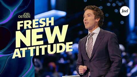 A Fresh New Attitude | Joel Osteen