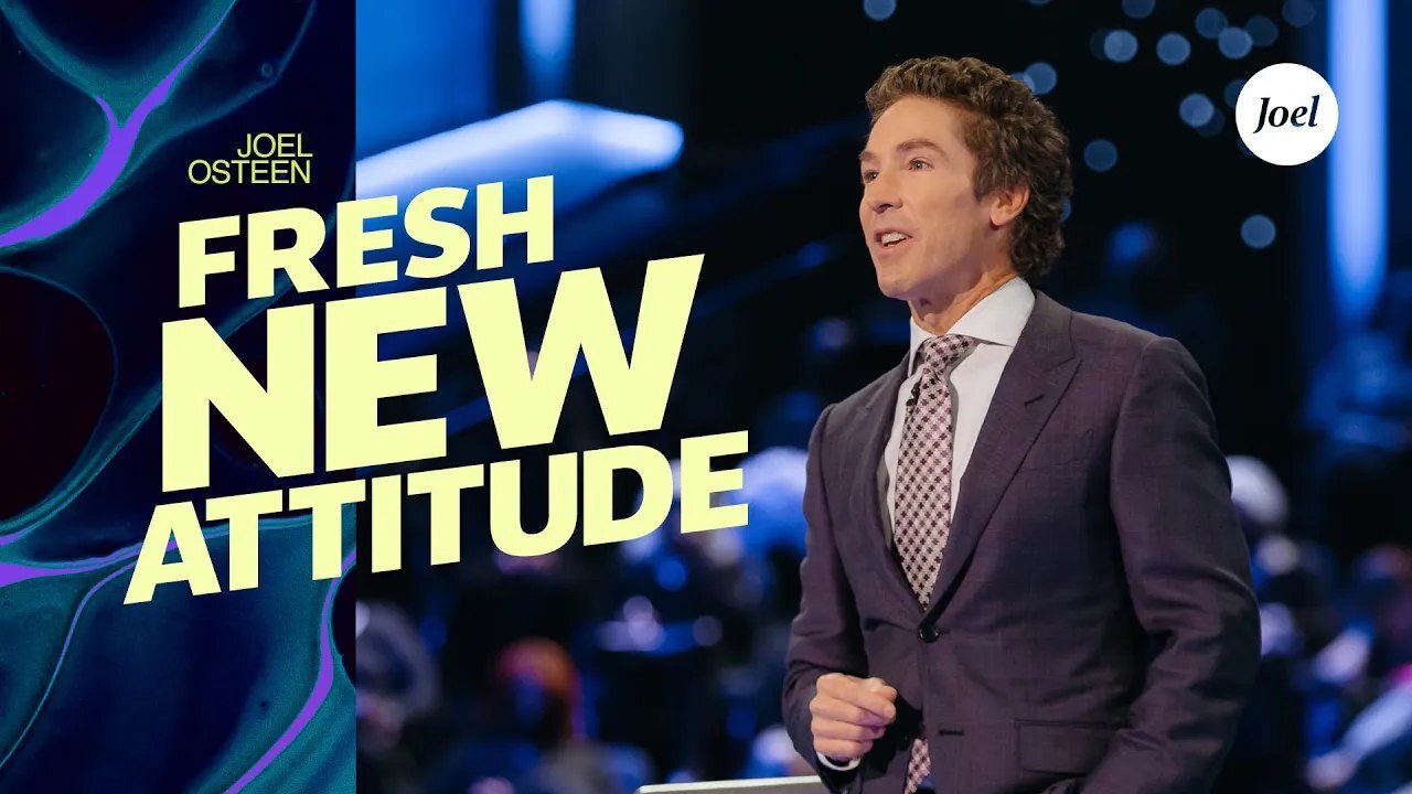 A Fresh New Attitude | Joel Osteen